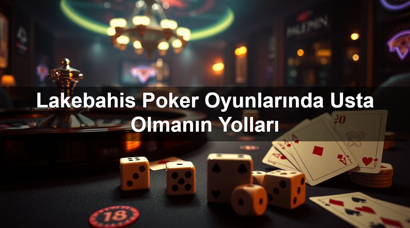lakebahis poker oyunlar nda usta olman n yollar 1784140331662